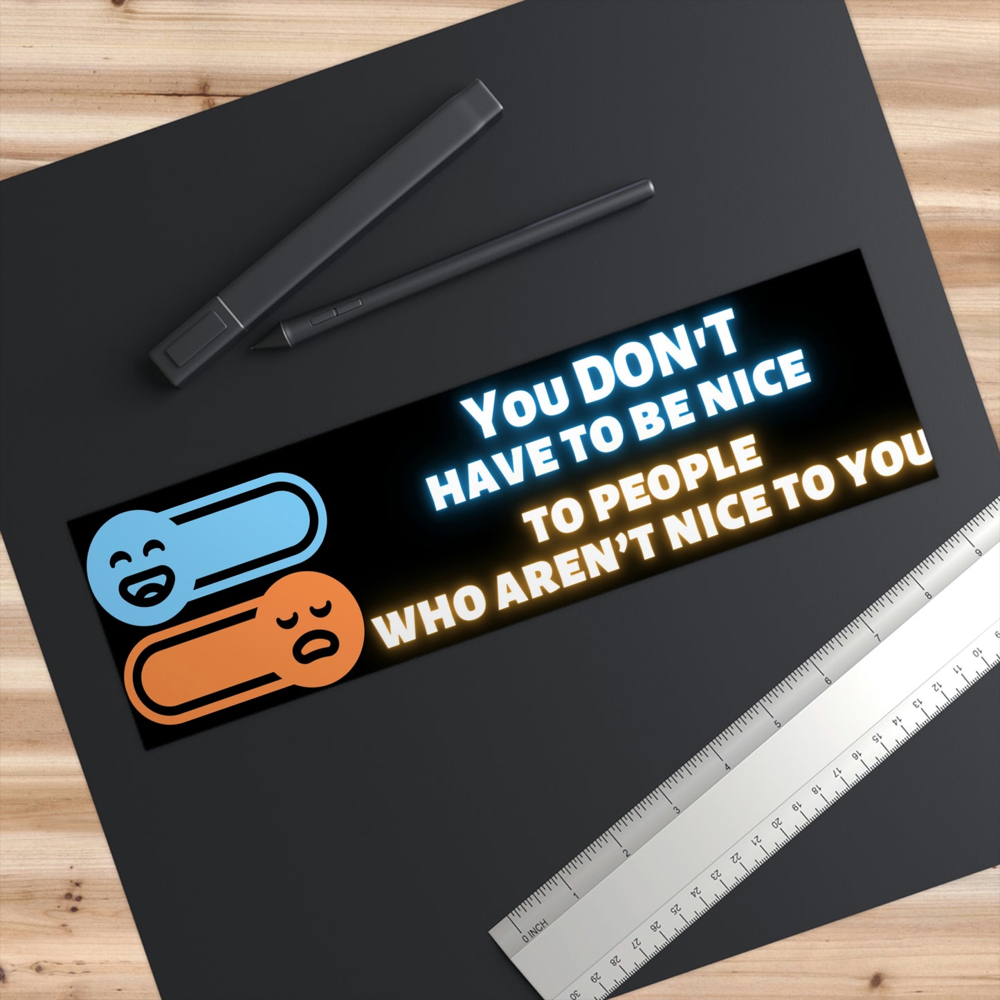 you dont have to be nice to people who arent nice to you sticker