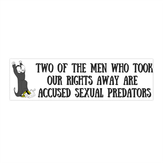 Two of the men who took our rights away are accused sexual predators