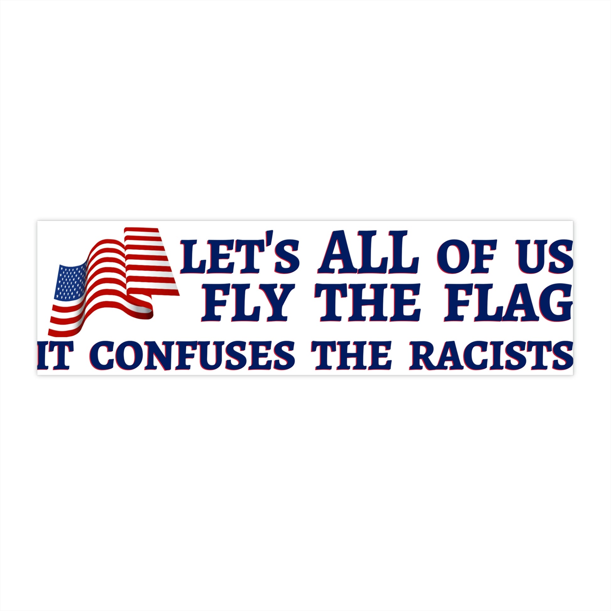 lets all of us fly the flag it confuses the racists sticker