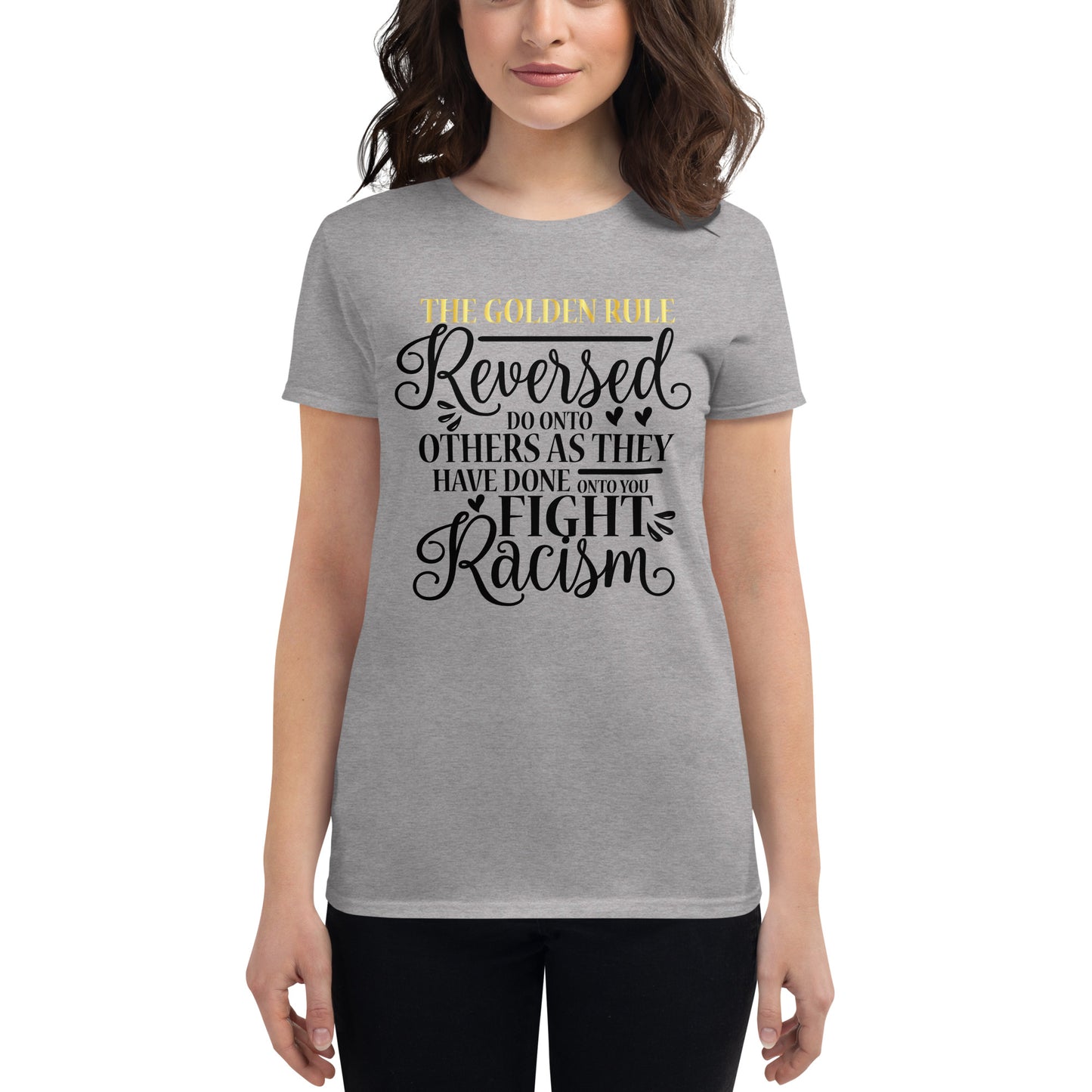 Women's short sleeve t-shirt Do Onto Others as They Have Done Onto You Fight Racism